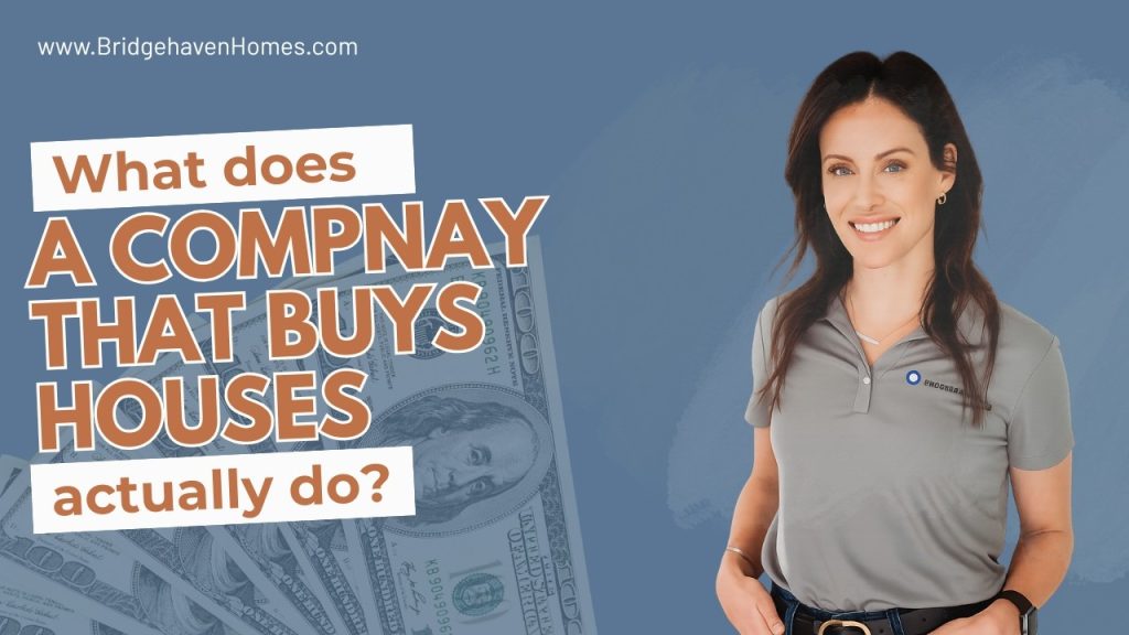 Companies that buy houses actually do for homeowners